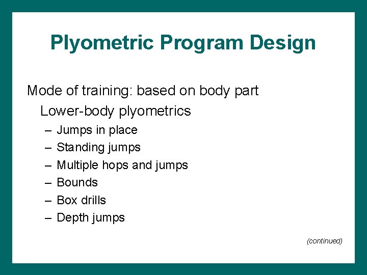Plyometric Program Design Mode of training: based on body part Lower-body plyometrics – –