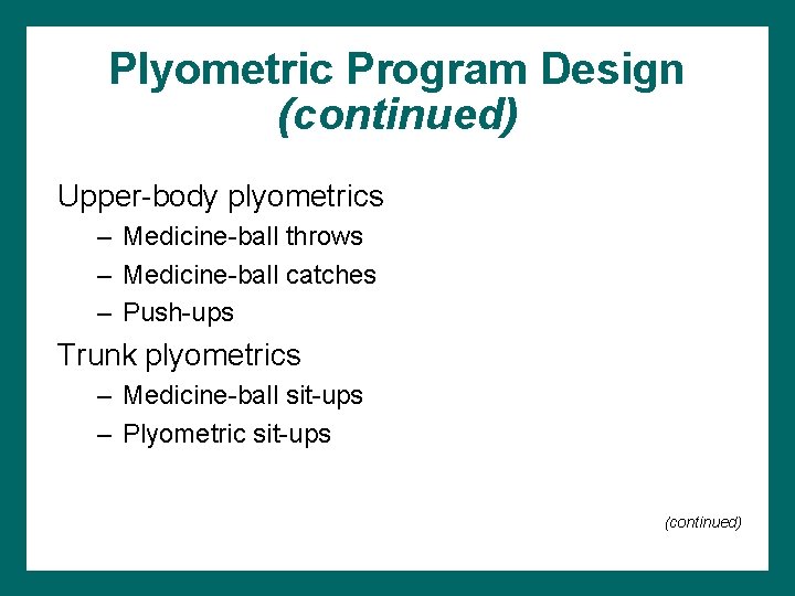 Plyometric Program Design (continued) Upper-body plyometrics – Medicine-ball throws – Medicine-ball catches – Push-ups