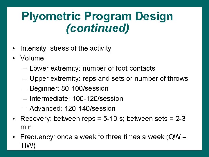 Plyometric Program Design (continued) • Intensity: stress of the activity • Volume: – Lower