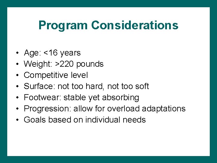 Program Considerations • • Age: <16 years Weight: >220 pounds Competitive level Surface: not