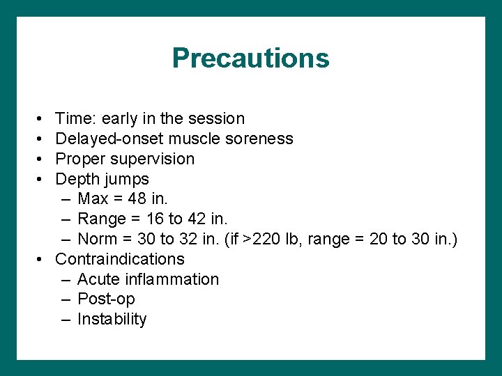 Precautions • • Time: early in the session Delayed-onset muscle soreness Proper supervision Depth