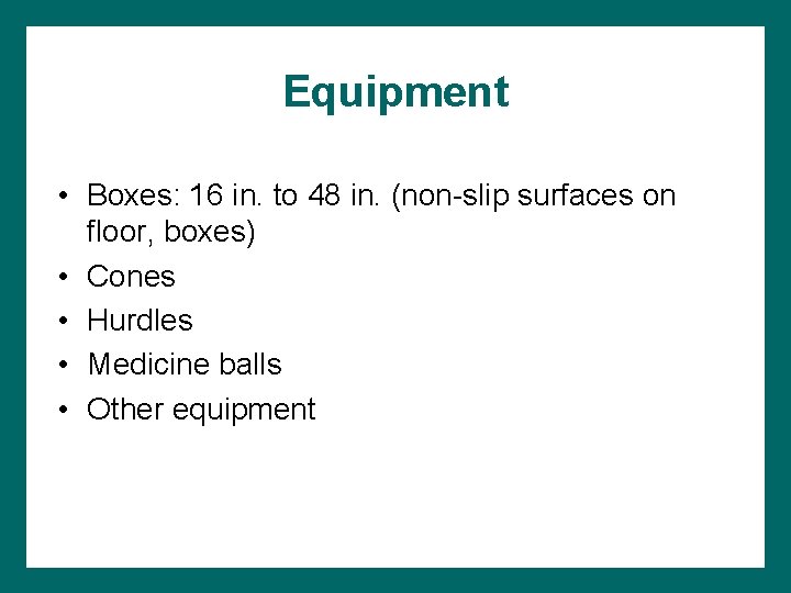 Equipment • Boxes: 16 in. to 48 in. (non-slip surfaces on floor, boxes) •