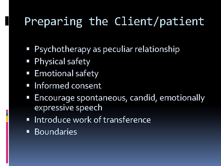 Preparing the Client/patient Psychotherapy as peculiar relationship Physical safety Emotional safety Informed consent Encourage