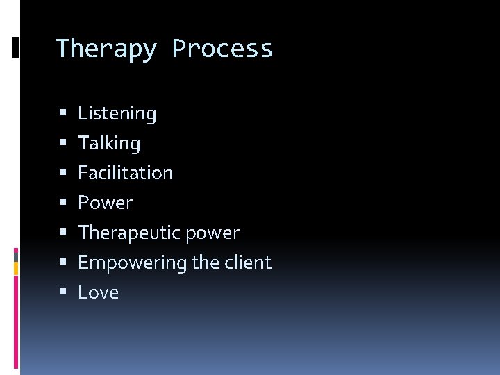 Therapy Process Listening Talking Facilitation Power Therapeutic power Empowering the client Love 