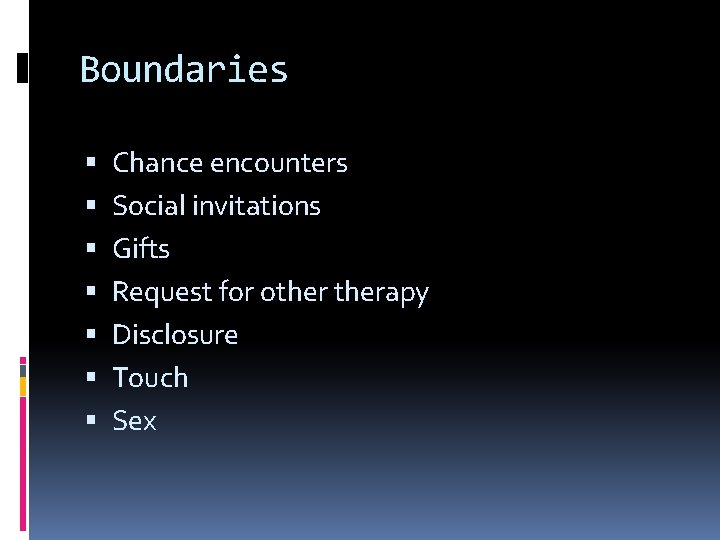 Boundaries Chance encounters Social invitations Gifts Request for otherapy Disclosure Touch Sex 