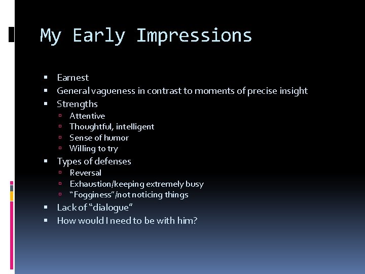 My Early Impressions Earnest General vagueness in contrast to moments of precise insight Strengths