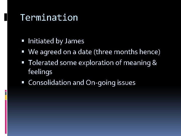 Termination Initiated by James We agreed on a date (three months hence) Tolerated some