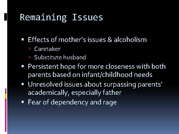 Remaining Issues Effects of mother’s issues & alcoholism Caretaker Substitute husband Persistent hope for