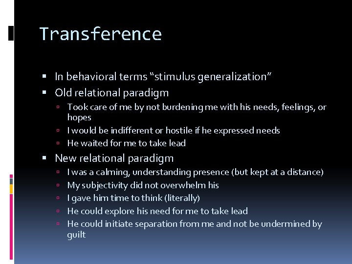 Transference In behavioral terms “stimulus generalization” Old relational paradigm Took care of me by