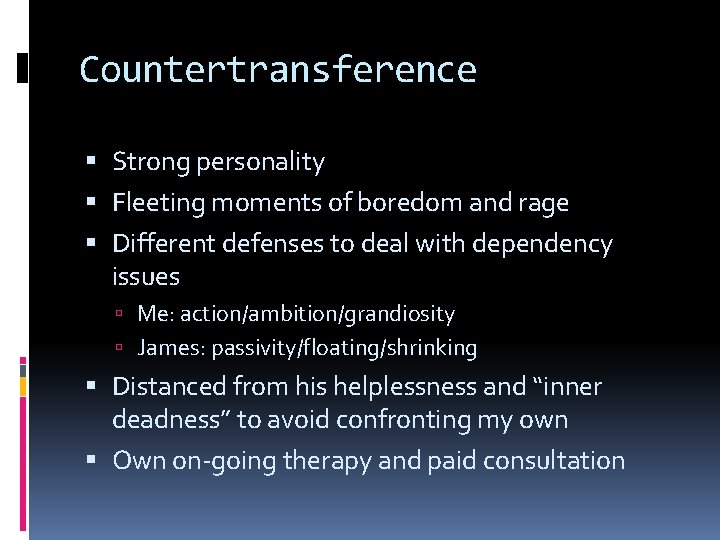 Countertransference Strong personality Fleeting moments of boredom and rage Different defenses to deal with