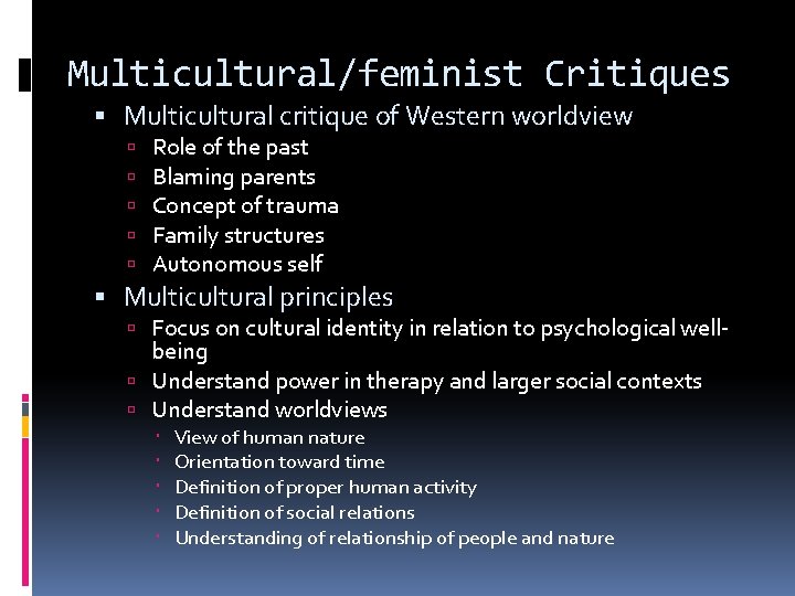 Multicultural/feminist Critiques Multicultural critique of Western worldview Role of the past Blaming parents Concept