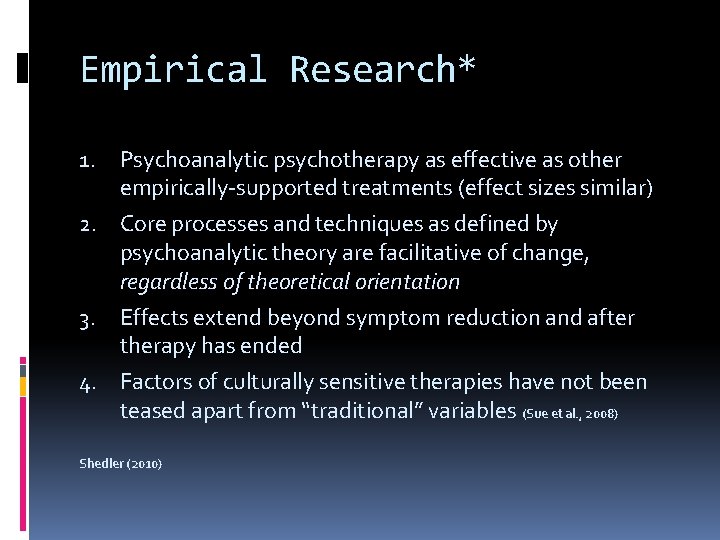 Empirical Research* Psychoanalytic psychotherapy as effective as other empirically-supported treatments (effect sizes similar) 2.