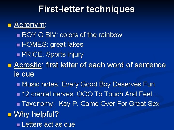 First-letter techniques n Acronym: ROY G BIV: colors of the rainbow n HOMES: great