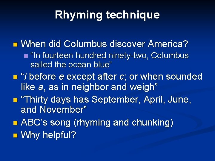Rhyming technique n When did Columbus discover America? n “In fourteen hundred ninety-two, Columbus