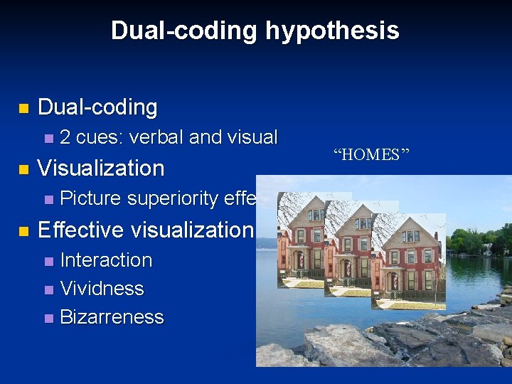 Dual-coding hypothesis n Dual-coding n n Visualization n n 2 cues: verbal and visual