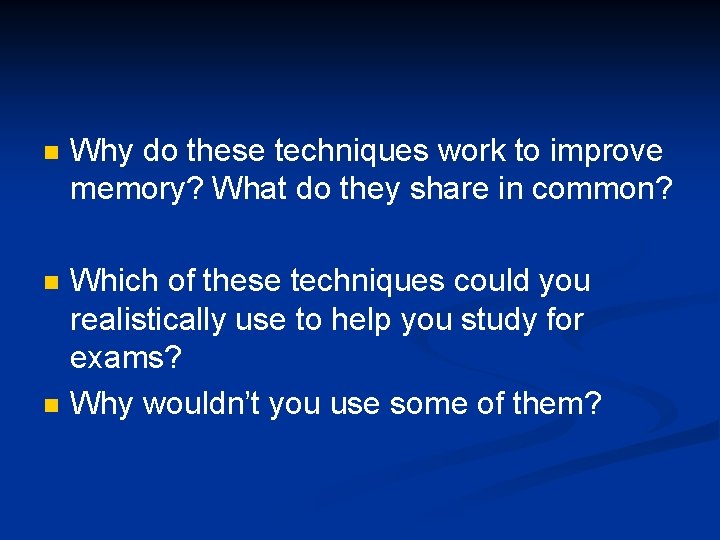 n Why do these techniques work to improve memory? What do they share in