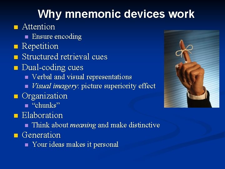 Why mnemonic devices work n Attention n n Repetition Structured retrieval cues Dual-coding cues