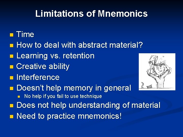 Limitations of Mnemonics Time n How to deal with abstract material? n Learning vs.