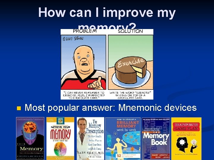 How can I improve my memory? n Most popular answer: Mnemonic devices 
