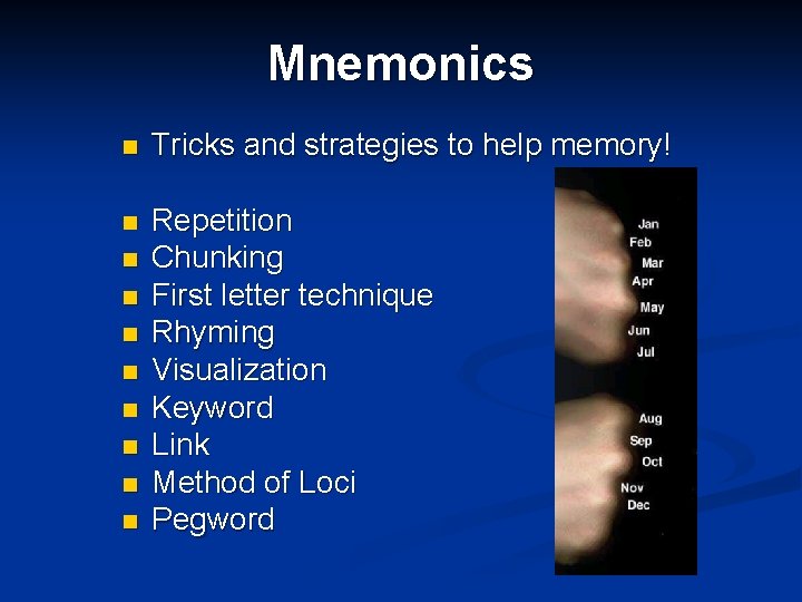 Mnemonics n Tricks and strategies to help memory! n Repetition Chunking First letter technique