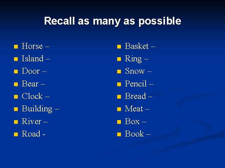 Recall as many as possible n n n n Horse – Island – Door