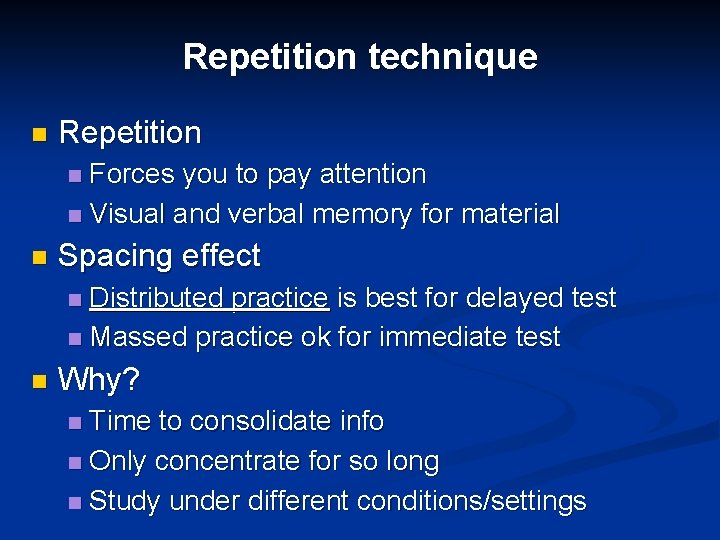 Repetition technique n Repetition Forces you to pay attention n Visual and verbal memory