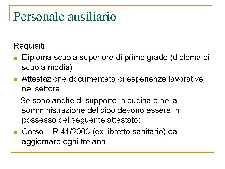 Personale ausiliario Requisiti n Diploma scuola superiore di primo grado (diploma di scuola media)