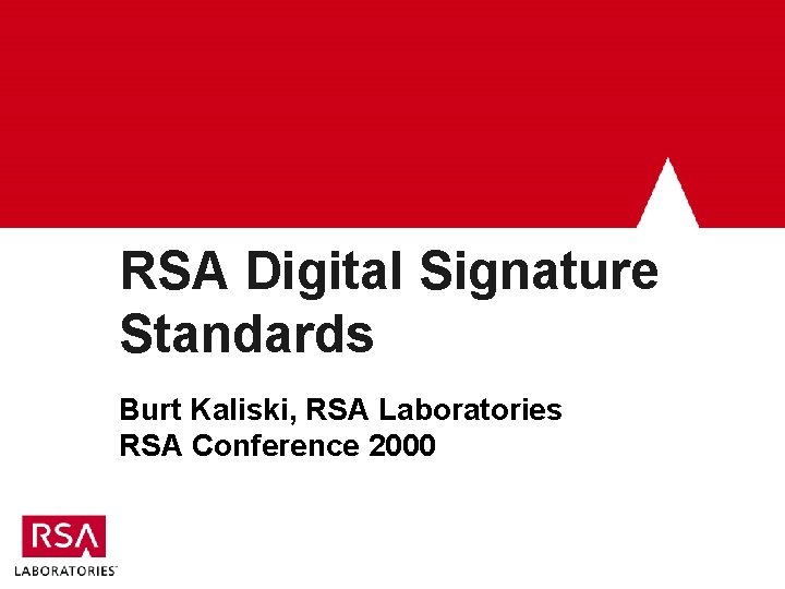 RSA Digital Signature Standards Burt Kaliski, RSA Laboratories RSA Conference 2000 