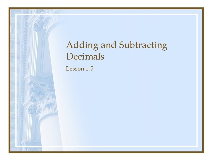 Adding and Subtracting Decimals Lesson 1 -5 