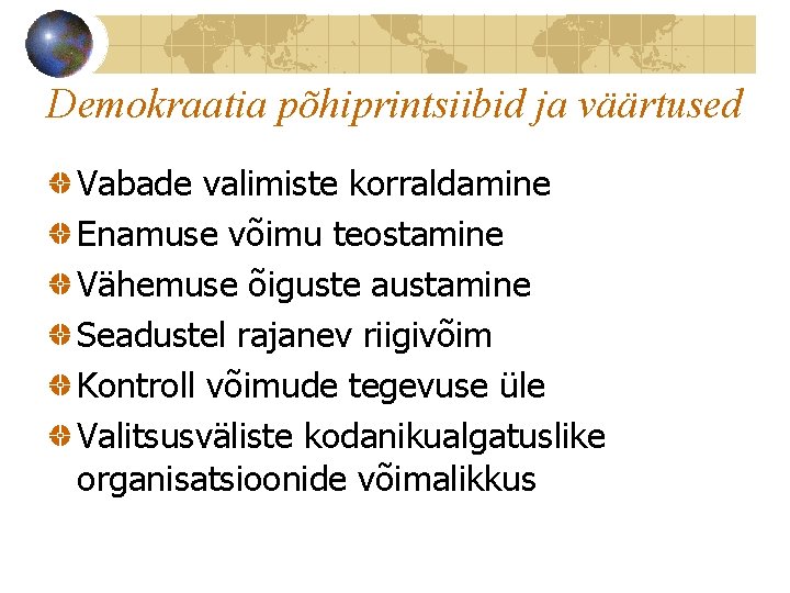 Demokraatia põhiprintsiibid ja väärtused Vabade valimiste korraldamine Enamuse võimu teostamine Vähemuse õiguste austamine Seadustel