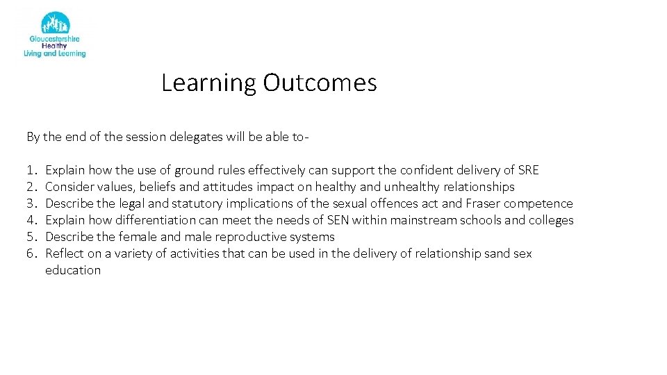 Learning Outcomes By the end of the session delegates will be able to- 1.