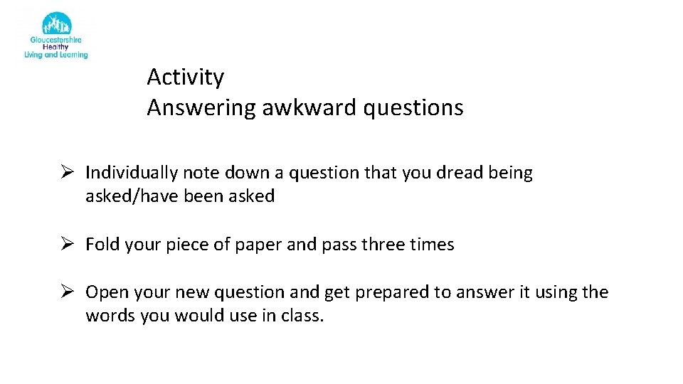 Activity Answering awkward questions Ø Individually note down a question that you dread being