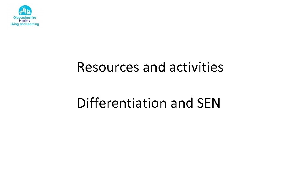 Resources and activities Differentiation and SEN 