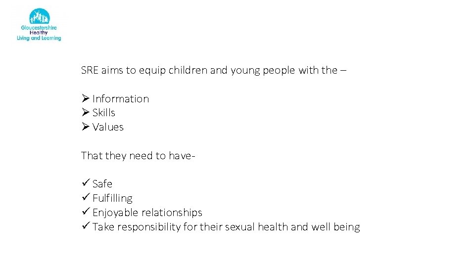 SRE aims to equip children and young people with the – Ø Information Ø