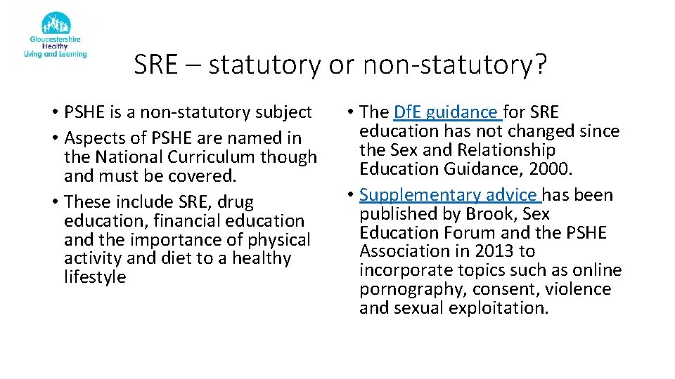 SRE – statutory or non-statutory? • PSHE is a non-statutory subject • Aspects of