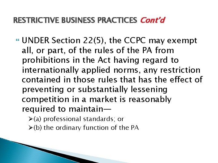 RESTRICTIVE BUSINESS PRACTICES Cont’d UNDER Section 22(5), the CCPC may exempt all, or part,