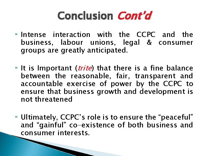 Conclusion Cont’d Intense interaction with the CCPC and the business, labour unions, legal &