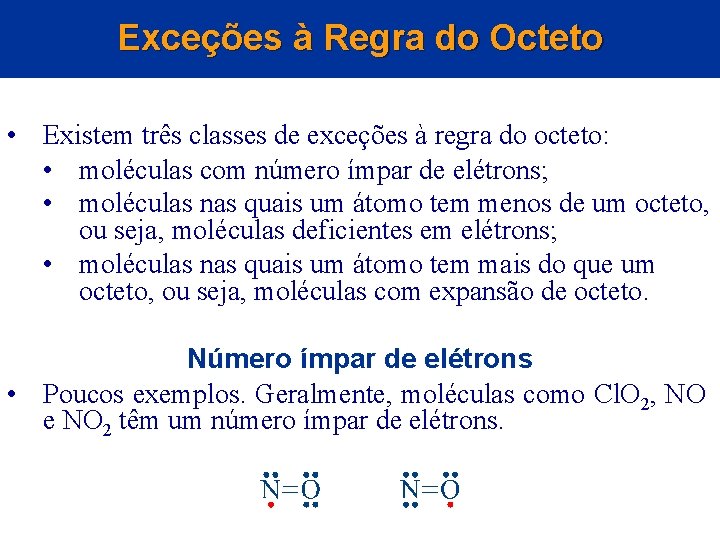 Exceções à Regra do Octeto • Existem três classes de exceções à regra do