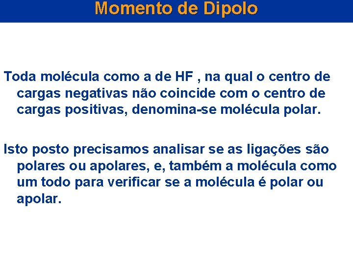 Momento de Dipolo Toda molécula como a de HF , na qual o centro