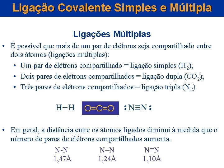 Ligação Covalente Simples e Múltipla Ligações Múltiplas • É possível que mais de um