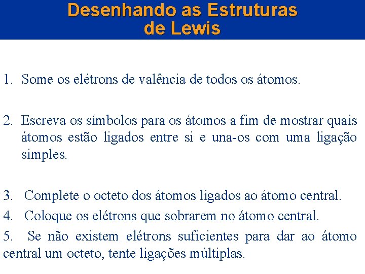 Desenhando as Estruturas de Lewis 1. Some os elétrons de valência de todos os
