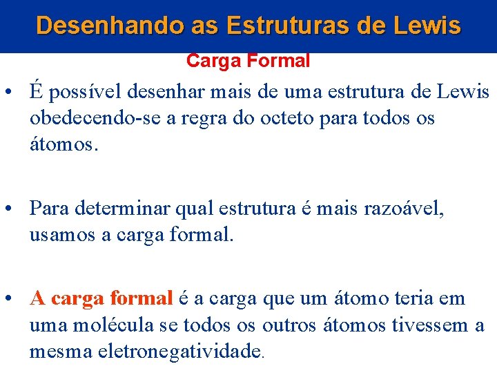 Desenhando as Estruturas de Lewis Carga Formal • É possível desenhar mais de uma
