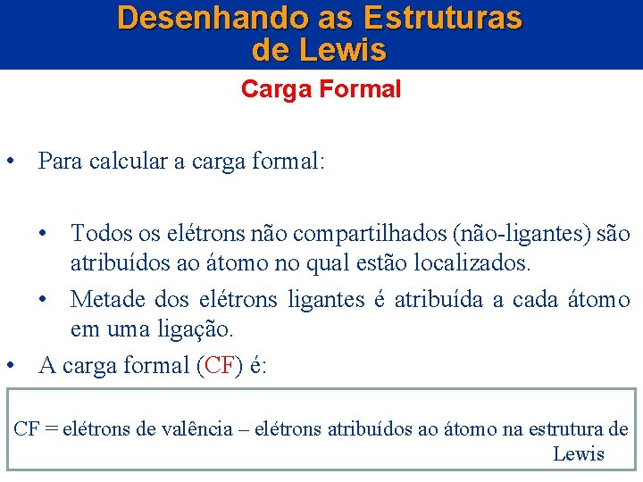 Desenhando as Estruturas de Lewis Carga Formal • Para calcular a carga formal: •