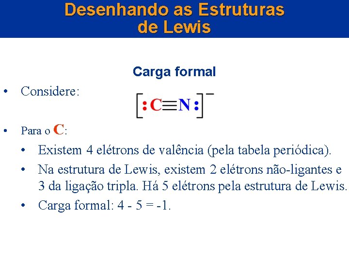Desenhando as Estruturas de Lewis Carga formal • Considere: • Para o C: •