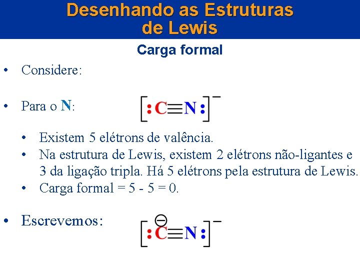Desenhando as Estruturas de Lewis Carga formal • Considere: • Para o N: •