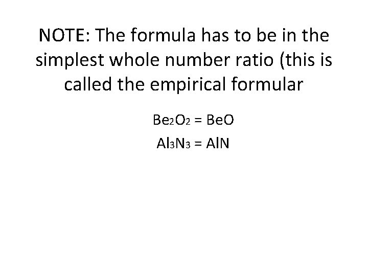 NOTE: The formula has to be in the simplest whole number ratio (this is