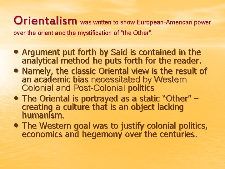 Orientalism was written to show European-American power over the orient and the mystification of