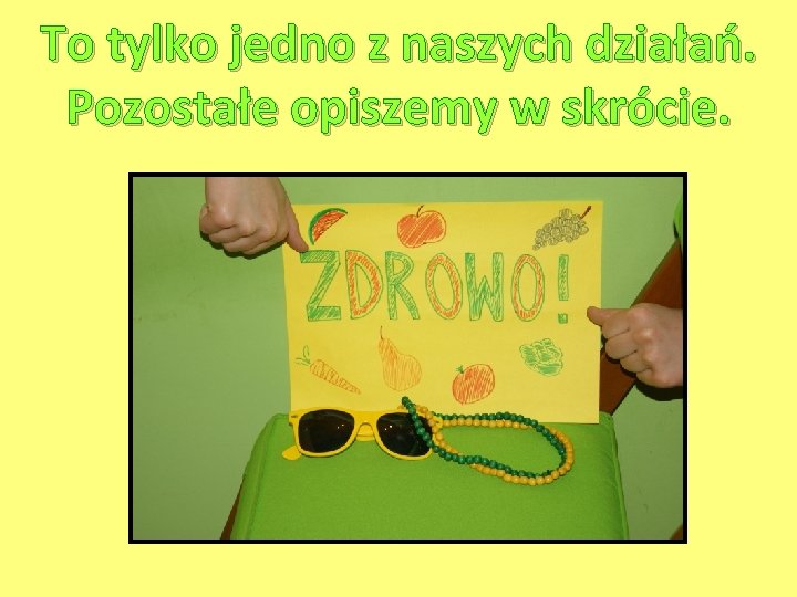 To tylko jedno z naszych działań. Pozostałe opiszemy w skrócie. 