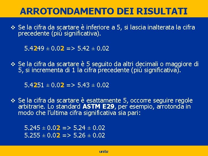 ARROTONDAMENTO DEI RISULTATI v Se la cifra da scartare è inferiore a 5, si