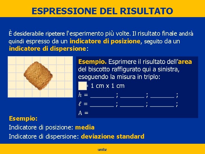 ESPRESSIONE DEL RISULTATO È desiderabile ripetere l‘esperimento più volte. Il risultato finale andrà quindi